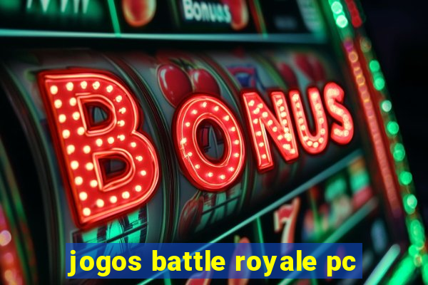 jogos battle royale pc